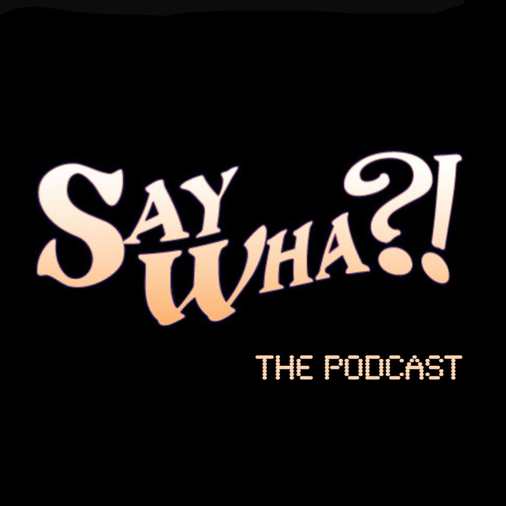 Say Wha Podcast